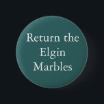 Return the Elgin Marbles badge<br><div class="desc">A dark turquoise "Return the Elgin Marbles" badges. The Elgin Marbles, also known as the Parthenon marbles, were donated to the British Museum by the Earl of Elgin, who removed them from the Athenian acropolis. Some people say that they should be returned to the Greeks, others say they should stay...</div>