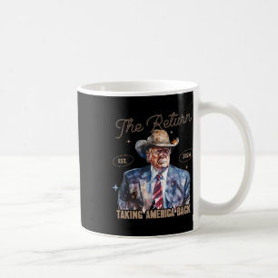 Return Western Cowboy Trump 2024 Taking America Ba Coffee Mug