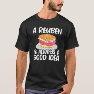 Reuben Sandwich Always A Good Idea Foodie Quote T-Shirt