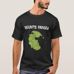 Reunite Pangea Eh Science Geologist Geology T-Shirt