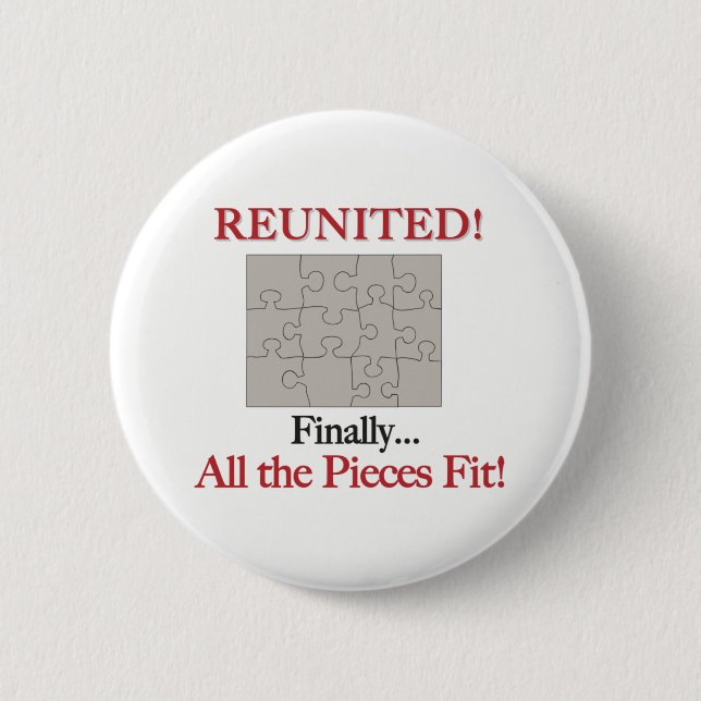 Reunited - Pieces Fit 6 Cm Round Badge (Front)