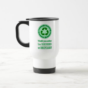 Reuse and Recycle Travel Mug