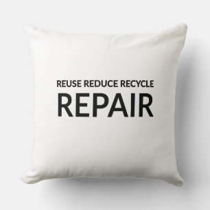 "Reuse, Reduce, Recycle and Repair" inspirational  Cushion
