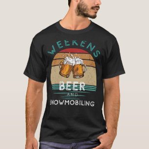 Rev & Revel! Weekends with Beer and Snowmobiling T T-Shirt