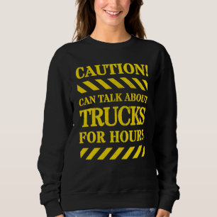 Rev Up Your Style - Caution Can Talk About Trucks Sweatshirt