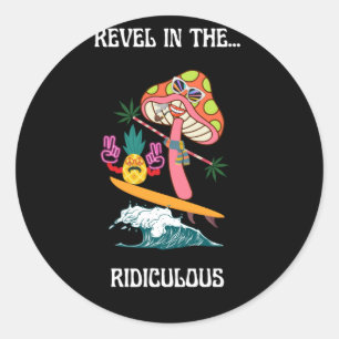 Revel in the... Ridiculous- silly, funny, beach, s Classic Round Sticker