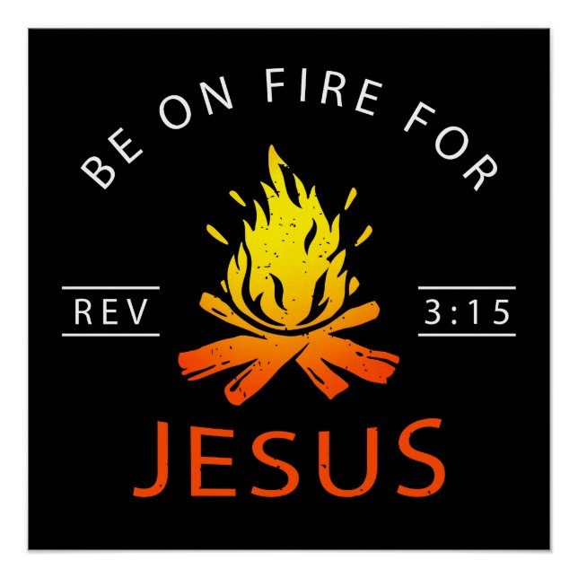 Revelation 3:15 Be on Fire for Jesus Christian Poster (Front)