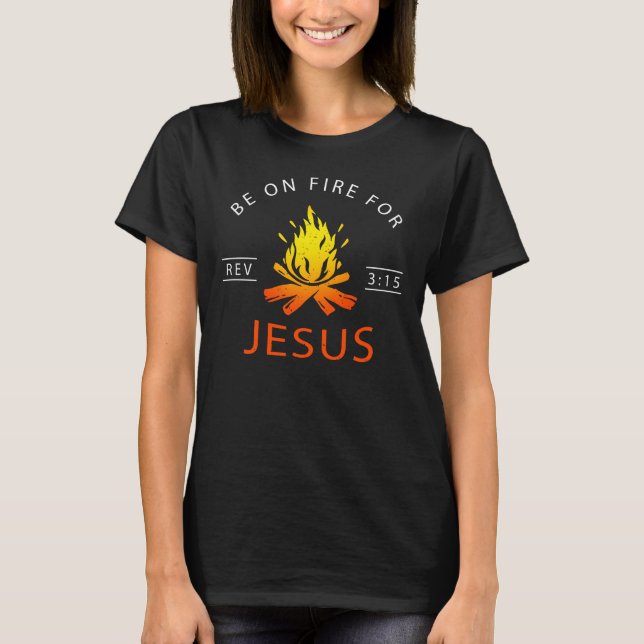 Revelation 3:15 Be on Fire for Jesus Christian  T-Shirt (Front)