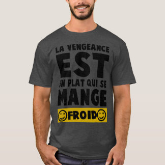 Revenge is a dish best served cold T-Shirt
