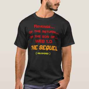 Revenge of the return of the son of Web 1.0 T-Shirt