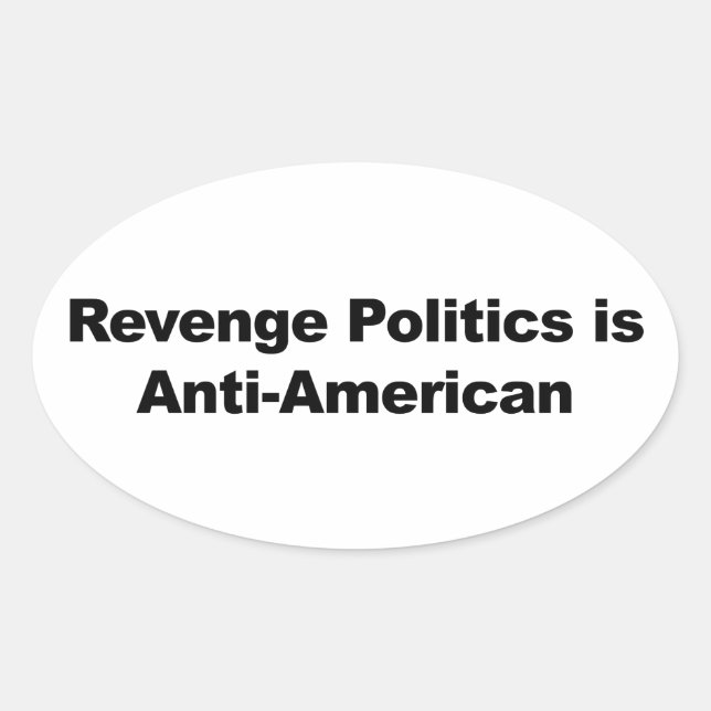 Revenge Politics is Anti-American Oval Sticker (Front)
