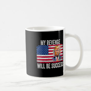 Revenge Will Be Success T Trump 2024 Take America  Coffee Mug