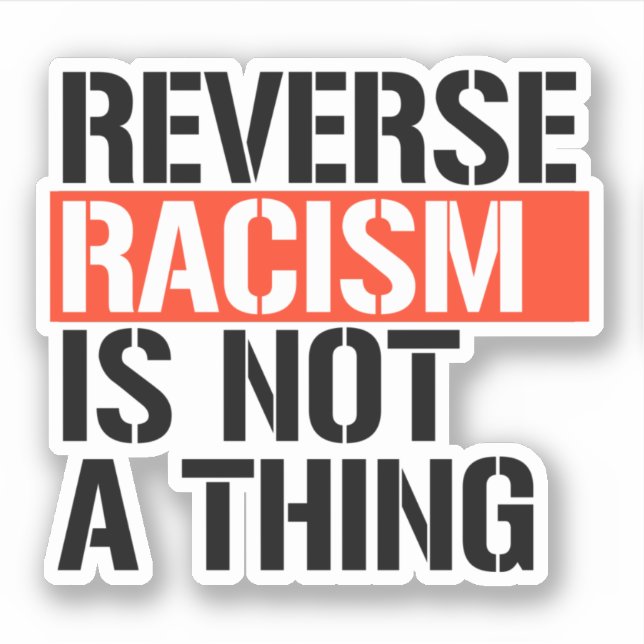 Reverse Racism is Not a Thing (Front)