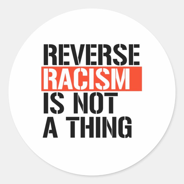 Reverse Racism is Not a Thing Classic Round Sticker (Front)