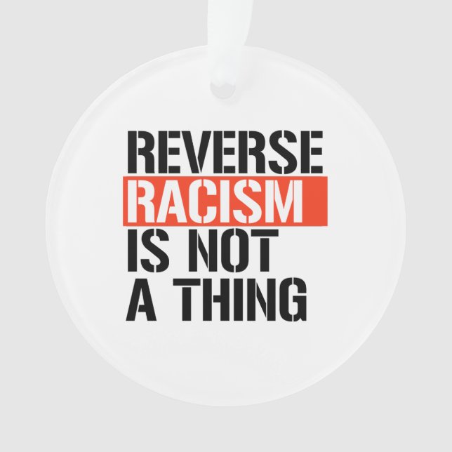 Reverse Racism is Not a Thing Ornament (Front)