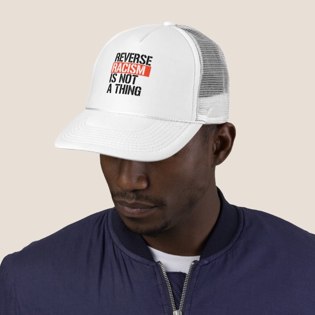 Reverse Racism is Not a Thing Trucker Hat (In Situ)