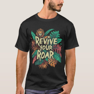 Revive your Roar T-Shirt