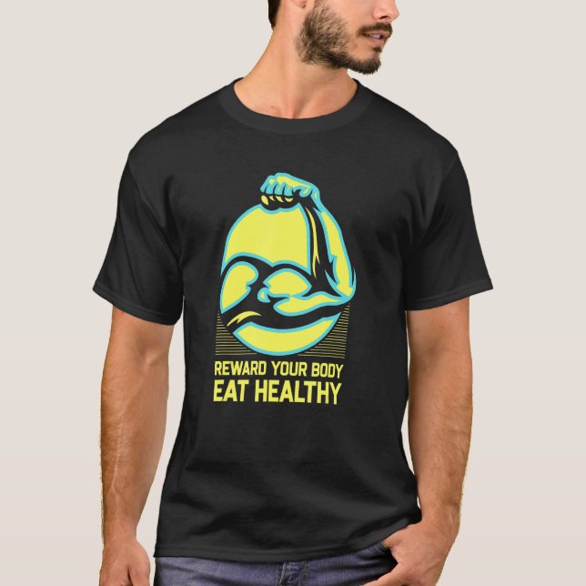 Reward Your Body Eat Healthy Fitness Motivational  T-Shirt (Front)