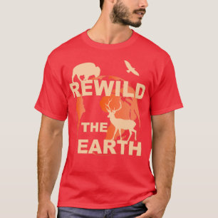 rewilding rewild rewilding the world T-Shirt
