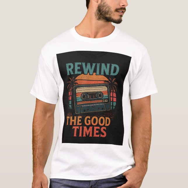 Rewind the Good Times T-Shirts (Front)