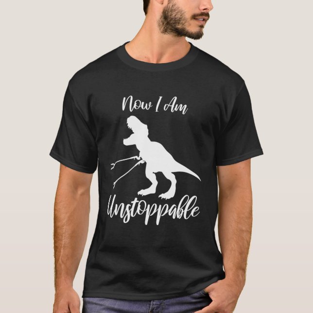 Rex Funny Dinosaur Now I Am Unstoppable Funny Rex T-Shirt (Front)