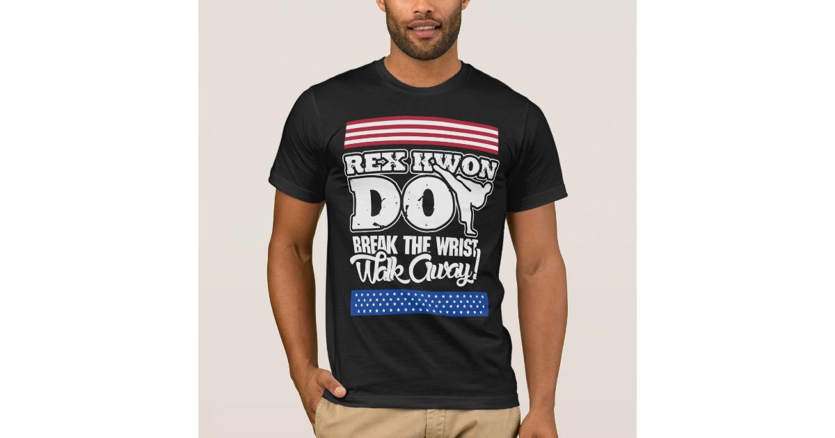 Rex Kwon Do Break The Wrist Walk Away T-Shirt | Zazzle.co.uk Rex (surname), for people with the surname.