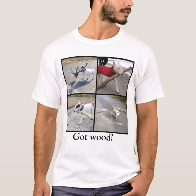 Rex the TV terrier Got Wood? tee (Front)