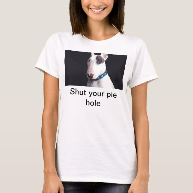 Rex The TV Terrier, Shut your pie hole tee (Front)