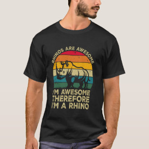Rhinos Are Awesome. I'm Awesome Therefore I'm a Rh T-Shirt