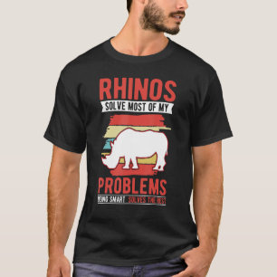 Rhinos solve most of my problems Rhino T-Shirt