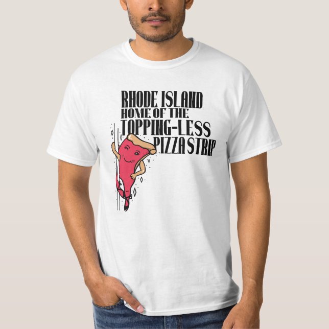 Rhode Island Home Of The Topping-Less Pizza Strip T-Shirt (Front)