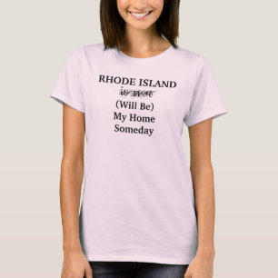 Rhode Island Home Someday Fun Saying T-Shirt