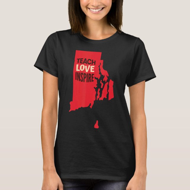 Rhode Island Teacher Teach, Love, Inspire T-Shirt (Front)