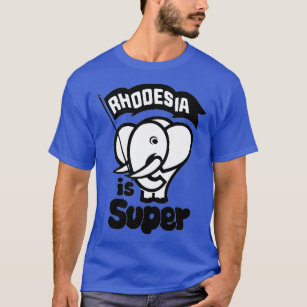 Rhodesia is Super  T-Shirt