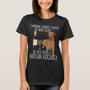 Rhodesian Ridgeback Woman Can't Survive Wine Alone T-Shirt