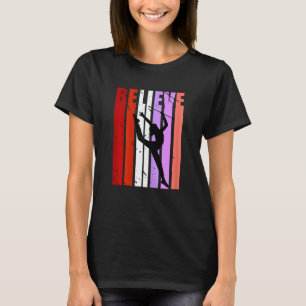 Rhythmic Gymnastics Believe Baton Twirling Girls W T-Shirt
