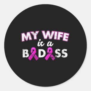 Ribbon My Wife Is A Bad Breast Cancer Awareness Classic Round Sticker