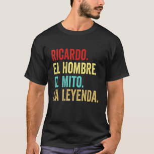 Ricardo El Hombre El Mito La Leyenda Regalo Para R T-Shirt