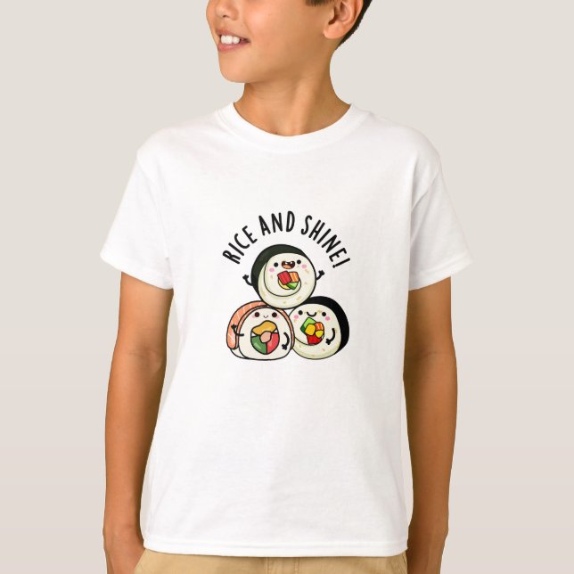 Rice And Shine Funny Sushi Roll Pun  T-Shirt (Front)
