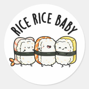 Rice Rice Baby Funny Sushi Food Pun  Classic Round Sticker