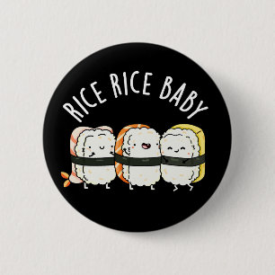 Rice Rice Baby Funny Sushi Food Pun Dark BG 6 Cm Round Badge
