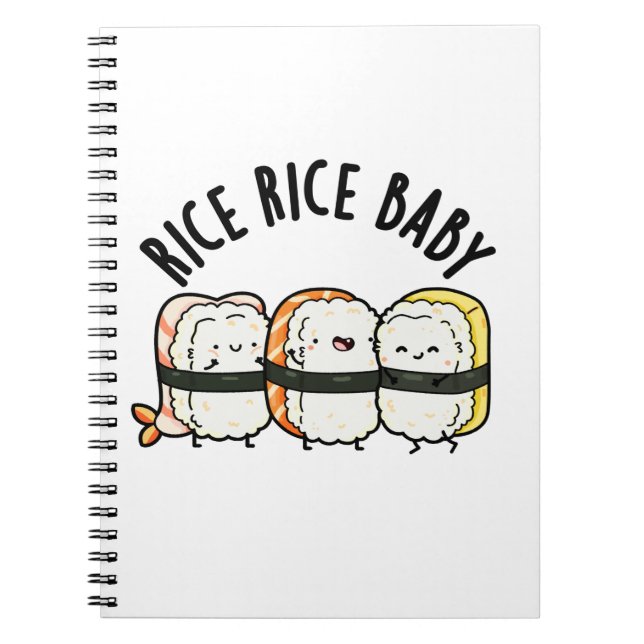 Rice Rice Baby Funny Sushi Food Pun  Notebook (Front)