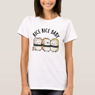 Rice Rice Baby Funny Sushi Food Pun  T-Shirt