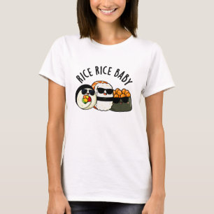 Rice Rice Baby Funny Sushi Roll Pun T-Shirt