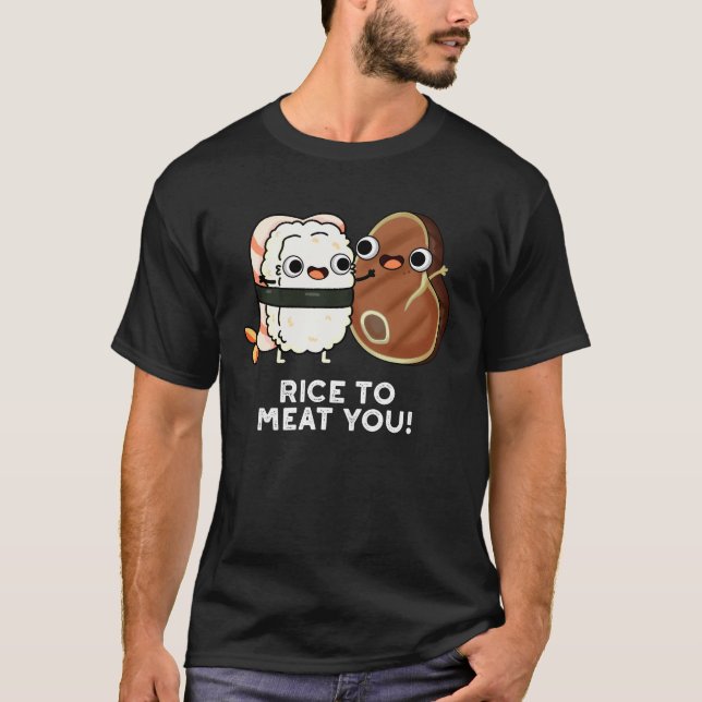 Rice To Meat You Funny Sushi Steak Pun Dark BG T-Shirt (Front)