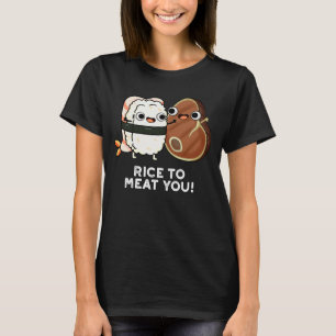 Rice To Meat You Funny Sushi Steak Pun Dark BG T-Shirt