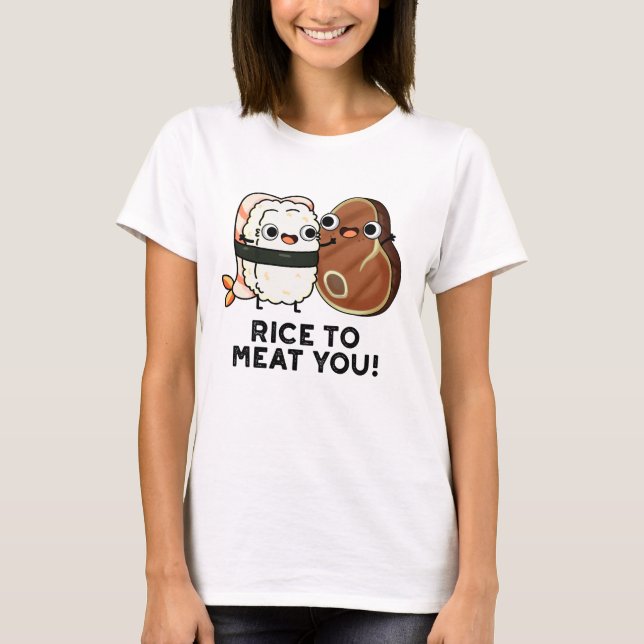 Rice To Meat You Funny Sushi Steak Pun  T-Shirt (Front)
