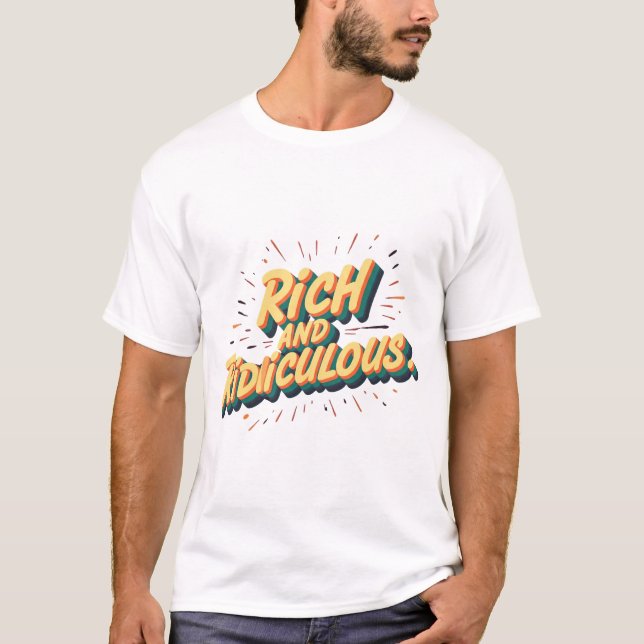 Rich and Ridiculous: Motivational Quote Mens Tee| T-Shirt (Front)