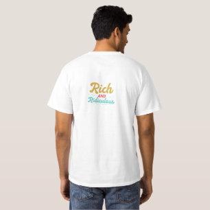 rich and ridiculous T-Shirt