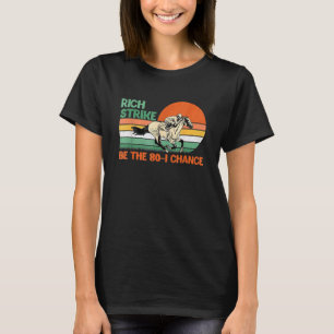 Rich Strike Be The 80 1 Chance Kentucky Winner 202 T-Shirt